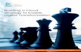 Building a Cloud Strategy to Enable Digital Transformation · Strategy to Enable Digital Transformation ... streamline workflows and institutionalize the cloud into business and IT