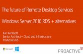 The future of Remote Desktop Services Windows Server 2016 ... · •GPU management RemoteFX vGPU •DX 11.1 support •Higher video memory •Up to 2560 x 1600 resolution •Scale