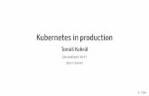 Kubernetes in production - LinuxDays in production Tomáš Kukrál LinuxDays 2017 2017-10-07 I. Tomáš Kukrál tom@6shore.net @tomkukral Cloud Architect at Mirantis MCP Kubernetes