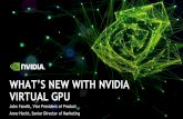 WHAT’S NEW WITH NVIDIA VIRTUAL GPU · WHAT’S NEW WITH NVIDIA VIRTUAL GPU. 2 Business User 2013 2016 2017 2018 Designers, Architects, Engineers Simulation, ... Applications that