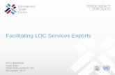 Facilitating LDC Services Exports - Global trade · 2019-11-01 · Facilitating LDC Services Exports WTO Workshop Quan Zhao. Trade Policy Advisor, ITC. ... • Innovation and bridging