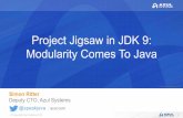 Project Jigsaw in JDK 9: Modularity Comes To Java · Project Jigsaw in JDK 9: Modularity Comes To Java Simon Ritter ... Goals For Project Jigsaw § Make Java SE more scalable and