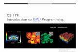 CS 179: Introduction to GPU Programming.courses.cms.caltech.edu/cs179/2020_lectures/cs179_2020_lec01.pdfThe GPU The "Graphics Processing Unit" Relatively new technology designed for