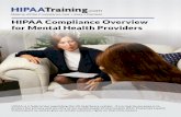 HIPAA Compliance Overview for Mental Health Providers · 2019-10-07 · HIPAA Compliance Overview for Mental Health Providers HIPAA is a federal law regulating the US healthcare system.