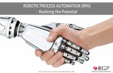 ROBOTIC PROCESS AUTOMATION (RPA) - Realizing the Potential D… · ROBOTIC PROCESS AUTOMATION (RPA) - Realizing the Potential. 2 Agenda Introduce RGP and Presenters Objectives of