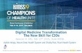 Digital Medicine Transformation The New Skill for …...1 Digital Medicine Transformation The New Skill for CIOs Session # 145, Feb 13th 2019, Room W304A Ashish Atreja, Mount Sinai