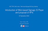 Introduction of Web-based Signage JS Player and proposal ... · Introduction of Web-based Signage JS Player and proposal of APIs 22 September 2016 W3C TPAC 2016 Lisbon / Web-based