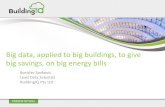 Big data, applied to big buildings, to give big savings ......• Billions of data points (power, internal temperatures for each zone, ambient temperatures, ambient humidity, building