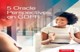 5 Oracle Perspectives on GDPR · 4 5 Oracle Perspectives on GDPR. Who needs to prepare for GDPR ? Any organization based inside or outside the EU that uses personal data from EU citizens,