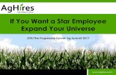 If You Want a Star Employee Expand Your Universe...If You Want a Star Employee Expand Your Universe ©AgHires 2017 2 ... every bushel counts ... • Get crystal clear on your 3-5 five