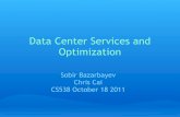 Data Center Services and Optimizationpbg.web.engr.illinois.edu/courses/cs538fa11/lectures/18-Chris-Sobir.pdfServices, by Sharad Agarwal, John Dunagan, Navendu Jain, Stefan Saroiu,