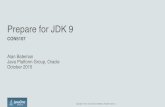 Prepare for JDK 9 - OpenJDK• JSR 376, targeted for Java SE 9 • Java SE 9 • JSR XXX, will own the modularization of the Java SE APIs • OpenJDK Project Jigsaw • Reference implementation