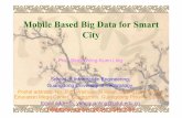big data smart city.ppt [Read-Only]en.hkie.org.hk/Upload/Doc/b4a2bd73-6663-45dc-b941-fada...1 Mobile Based Big Data for Smart City Prof. Bingo Wing-Kuen Ling School of Information