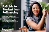A Guide to Student Loan Refinancing€¦ · The better the credit score, the more options you have to obtain financing down the line for other investments, as well as to refinance
