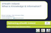 eHealth Ireland: What is Knowledge & Information? · 2015-11-24 · Delivering eHealth Ireland | Office of the Chief Information Officer Accelerate Newborn & Maternal . Improve Engagement