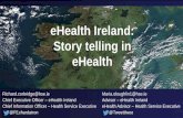 eHealth Ireland: Story telling in eHealth · eHealth Ireland: Story telling in eHealth Richard.corbridge@hse.ie Chief Executive Officer – eHealth Ireland Chief Information Officer