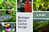 for the birds! Michigan Native Garden Design€¦ · providing insects for baby birds. Nearly all landbirds (96%) feed their chicks insects, and most insects have very specific relationships
