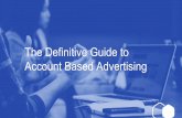 Account Based Advertising The Definitive Guide · PDF file The Account Based Marketing Essentials Do not count the companies you reach, reach the companies that count; Marketing and