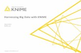 Harnessing Big Data with KNIME · Big Data, IoT, and the three V Variety: –KNIME inherently well-suited: open platform –broad data source/type support –extensive tool integration
