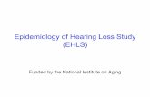 Epidemiology of Hearing Loss Study (EHLS) Resources/Community... · 2007-10-29 · Epidemiology of Hearing Loss Study (EHLS) Funded by the National Institute on Aging. EHLS • Began