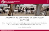 Livestock as providers of ecosystem services...Assessment 4 FAO study on ecosystem services provided by livestock Issues Livestock sector “supply” perspective on ESS provision