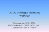 RTOC Strategic Planning Presentation · RTOC Strategic Planning Webinar 1 Thursday, April 18, 2013 . Dial-In Number: (866) 299-3188 . Conference Code: 6185158
