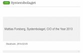 Mattias Forsberg, Systembolaget, CIO of the Year 2013 mattias_forsberg_ Mattias Forsberg, Systembolaget, CIO of the Year 2013 Stockholm, 2014-02-05 ... • Turnover SEK 25.7 billion