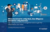 When involved in a big deal, due diligence should be a big ... · When involved in a big deal, due diligence should be a big deal too Use comprehensive investigative tools to get