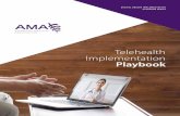 Telehealth Implementation Playbook · exist, this Playbook is designed to help you and your team overcome these barriers to adoption so you may experience the many benefits of telehealth