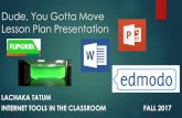 Dude, You Gotta Move Lesson Plan Presentationltatum07.weebly.com/uploads/9/5/2/4/95241902/lesson_plan... · 2019-10-15 · Dude, You Gotta Move Lesson Plan Presentation LACHAKA TATUM