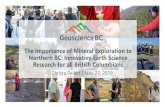 The Importance of Mineral Exploration to Northern BC ...mineralsnorth.ca/images/uploads/pdf/1130_-_MinNorth-Christa_Pelle… · The Importance of Mineral Exploration to Northern BC:
