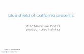 blue shield of california presents...blue shield of california presents: 2017 Medicare Part D product sales training 0MMDDYYYY S2468_16_231C 07252016 For Agent use only. Plans contain