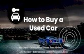 Used Car How to Buy a - International Center · Recommend looking for cars under 100,000 miles, or 10,000 miles per year for older cars Older/higher mileage cars are more likely to