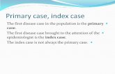 Primary case, index case - University of Babylon · Primary case, index case The first disease case in the population is the primary case. The first disease case brought to the attention