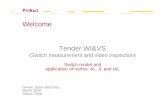 Welcome Tender WI&VS...Welcome Owner: Sytse Bisschop March 2016 Status: Final Tender WI&VS (Switch measurement and video inspection) Switch model and application of norms: AL, IL and