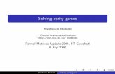 Solving parity games - iitg.ac.in · Madhavan Mukund Solving parity games. Parity games Two players, 0 and 1 Game graph G = (V,E), V = V0 ⊎ V1 Player 0 plays from V0, player 1 from