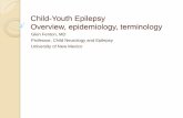 Child-Youth Epilepsy Overview, epidemiology, terminology · PDF file Child-Youth Epilepsy Overview, epidemiology, terminology Glen Fenton, MD Professor, Child Neurology and Epilepsy