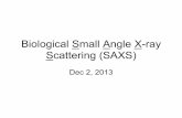 Biological Small Angle X-ray Scattering (SAXS) · Biological Small Angle X-ray Scattering (SAXS) Dec 2, 2013 . Structural Biology Atomic Detail Shape Dynamic Light Scattering Electron