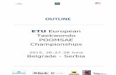 ETU European Taekwondo POOMSAE Championships · OUTLINE ETU European Taekwondo POOMSAE Championships 2015, 26-27-28 June Belgrade - Serbia