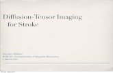 Diffusion-Tensor Imaging for Stroke · Applications to Stroke Imaging Brain is the target of investigation Brain has complex diffusion (heterogeneous and compartmentalized), and therefore