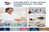 LOYALIST COLLEGE STRATEGIC PLAN 2025 · LOYALIST COLLEGE STRATEGIC PLAN 2025. 01 We are excited to present Loyalist College’s Strategic Plan (2025). ... (Food, Pharmaceutical ...