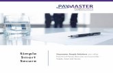 Simple Smart Secure - Paymaster People Solutions · Paymaster People Solutions SIMPLE We bring together, in one smart place, all you need to manage the HR and Payroll Process efficiently.