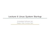 Lecture 6 Linux System Startupnyx.skku.ac.kr/wp-content/uploads/2015/03/Lecture-6... · 2015-04-17 · Bootloader), U-Boot (Universal Boot Loader) 3. Boot Loader: “Here is the Menu!