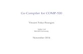 Go Compiler for COMP-520vfoley1/golang-compiler-presentation.pdf · Go I Created by Unix old-timers (Ken Thompson, Rob Pike) who happen to work at Google I Helps with issues they