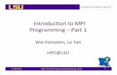Introducon to MPI Programming – Part 1 · Introducon to MPI Programming – Part 1 Wei Feinstein, Le Yan HPC@LSU 5/30/2016 LONI Parallel Programming Workshop 2016 1 ... ple nodes: