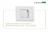 Dimmer Cross Reference Guide · Leviton DDS15 600W 1800W 15A 6A 15A 9.8A 1/2 HP Lutron MA-S8AM - - 8A - - 3A - MAF-S6AM-277 - - - 6A - - - MA-L3S25 - 300W - - 2.5A 2.5A - Leviton