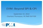 EVM: Beyond SPI & CPI - kcpmichapter.org · EVM: Beyond SPI & CPI . September 22, 2014 . Charlene Thompson, PE PMP EVP PSP