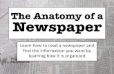 The Anatomy of a Newspaper - WordPress.com · The Anatomy of a Newspaper Knowing&the&organizaon,&layout,&and&key& features&of&anewspaper&will&help&you&ﬁnd&the& informaon&you&need&in&amore&2mely&manner.&