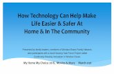 How Technology Can Help Make Life Easier & Safer At Home ... · How Technology Can Help Make Life Easier & Safer At Home & In The Community ... E-pill – medication reminder & automatic