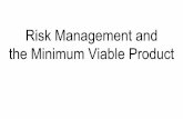 Risk Management and the Minimum Viable Product · Minimum Viable Product. From Disciplined Entrepreneurship p237 There are three core elements necessary to have a Minimum Viable Product.